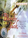 Cover image for Bloody Jack: Being an Account of the Curious Adventures of Mary &quot;Jacky&quot; Faber, Ship's Boy